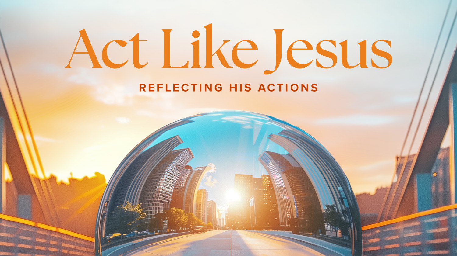 Act Like Jesus: Reflecting His Actions