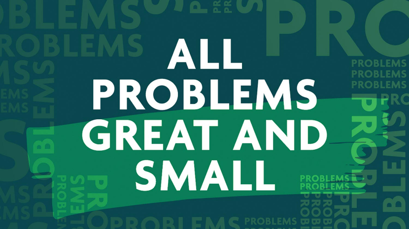 All Problems Great and Small All Problems Great and Small