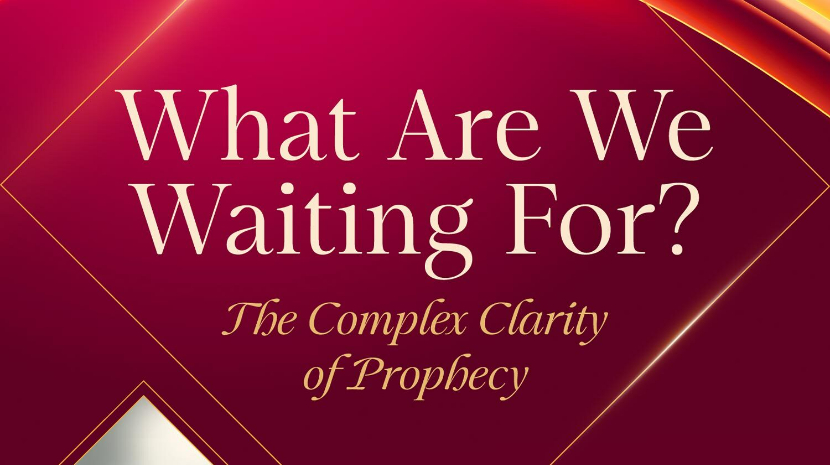 What Are We Waiting For? The Complex Clarity of Prophecy