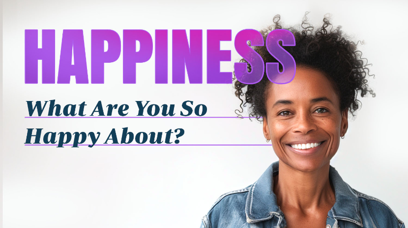 Happiness: What Are You So Happy About?