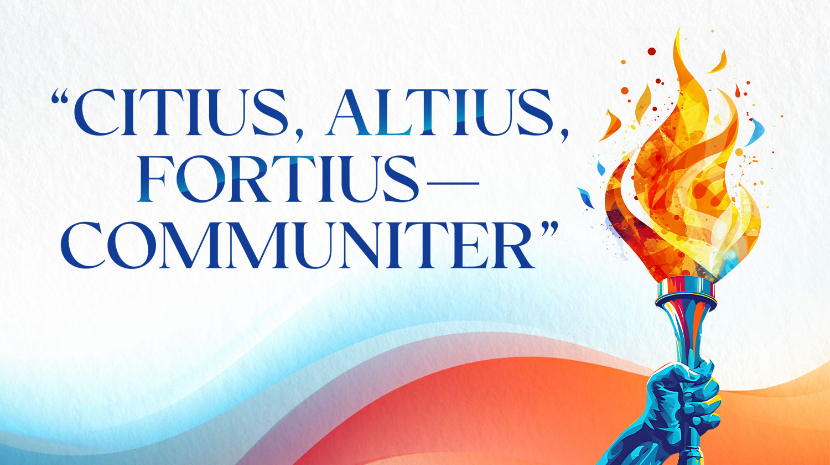 “Citius, Altius, Fortius -- Communiter” Faster! Higher! Stronger! Together!