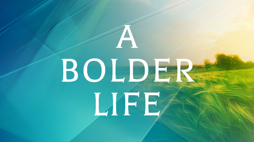 A Bolder Life