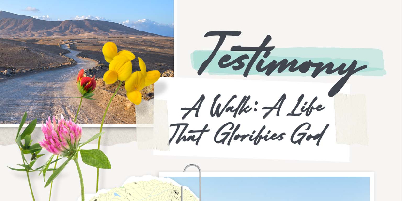 Testimony - A Walk: A Life That Glorifies God