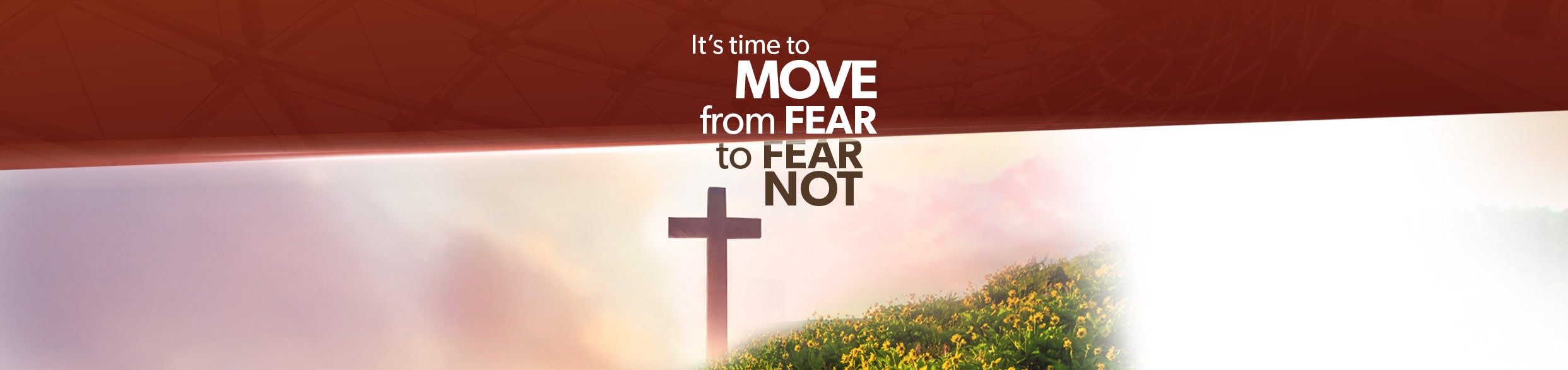 It's Time to Move from Fear to Fear Not