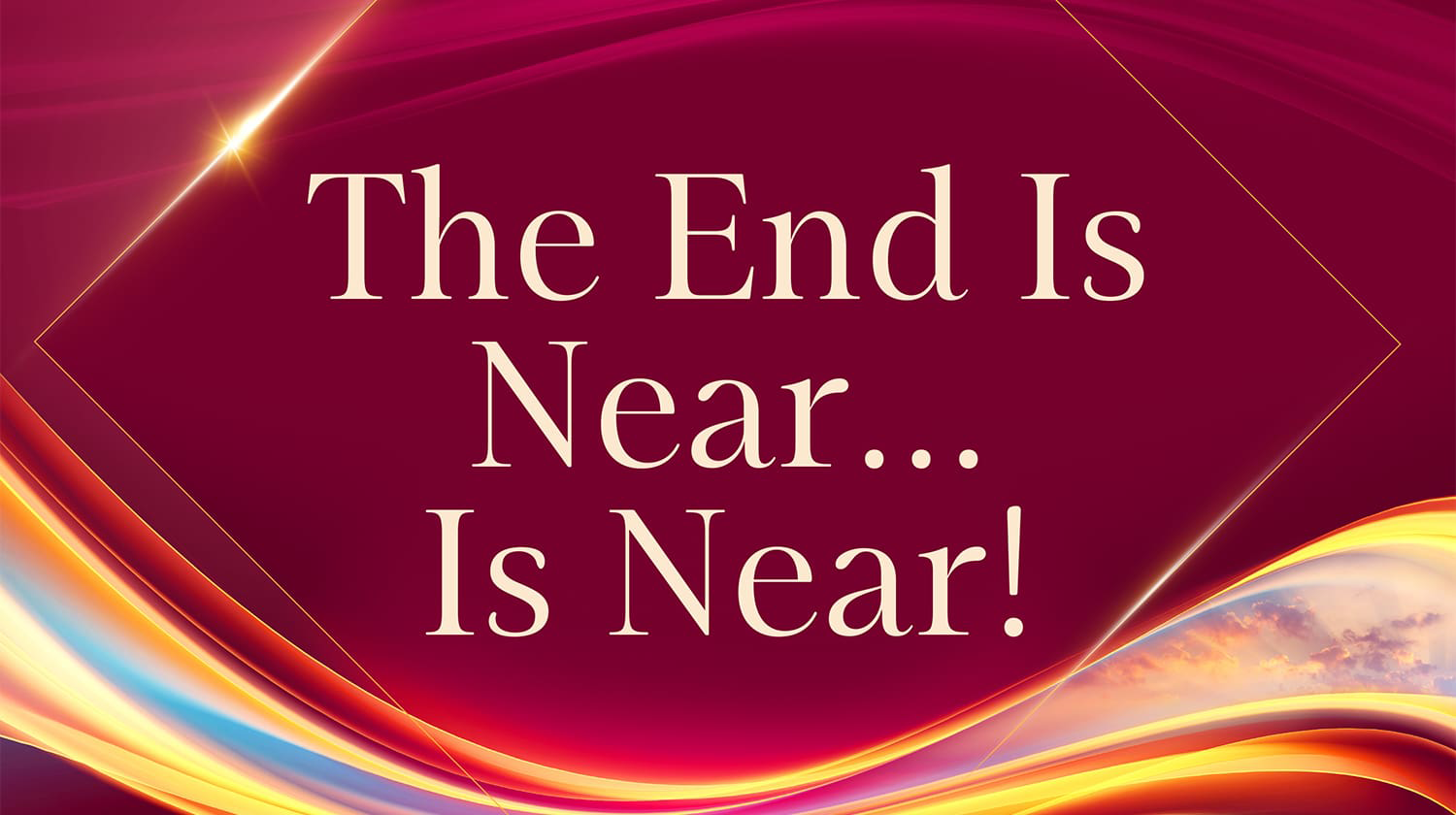The End Is Near...Is Near! From <em>Turning Points</em> Magazine and Devotional