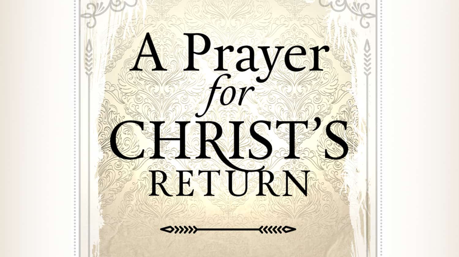 A Prayer for Christ’s Return