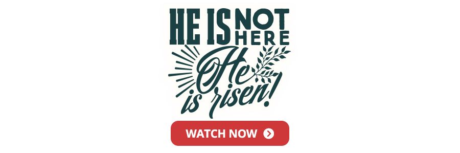 He is Not Here, He is Risen! - Watch Now