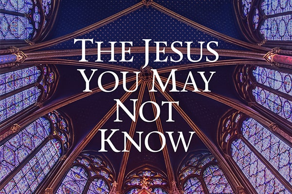 The Jesus You May Not Know