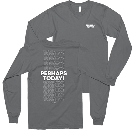 Perhaps Today Charcoal Long Sleeve T-Shirt-Small