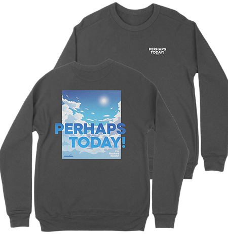 Perhaps Today Charcoal Sweatshirt-Small