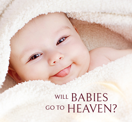 Will Babies Go To Heaven?