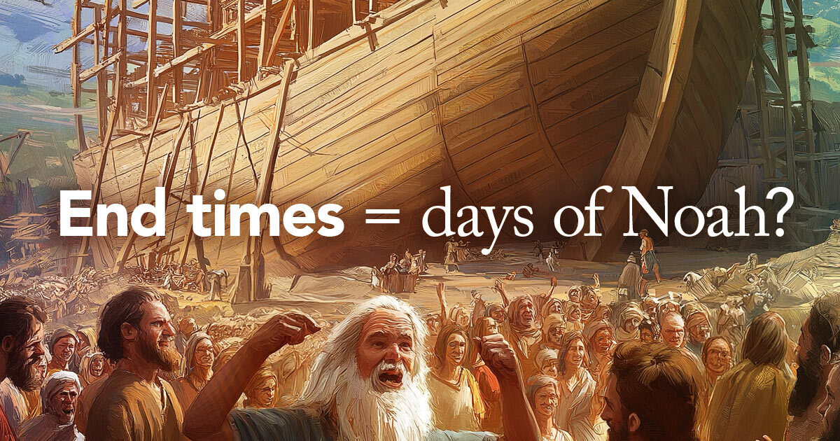 Why Does Jesus Compare the End Times to the Days of Noah?