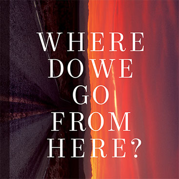 Where Do We Go From Here?