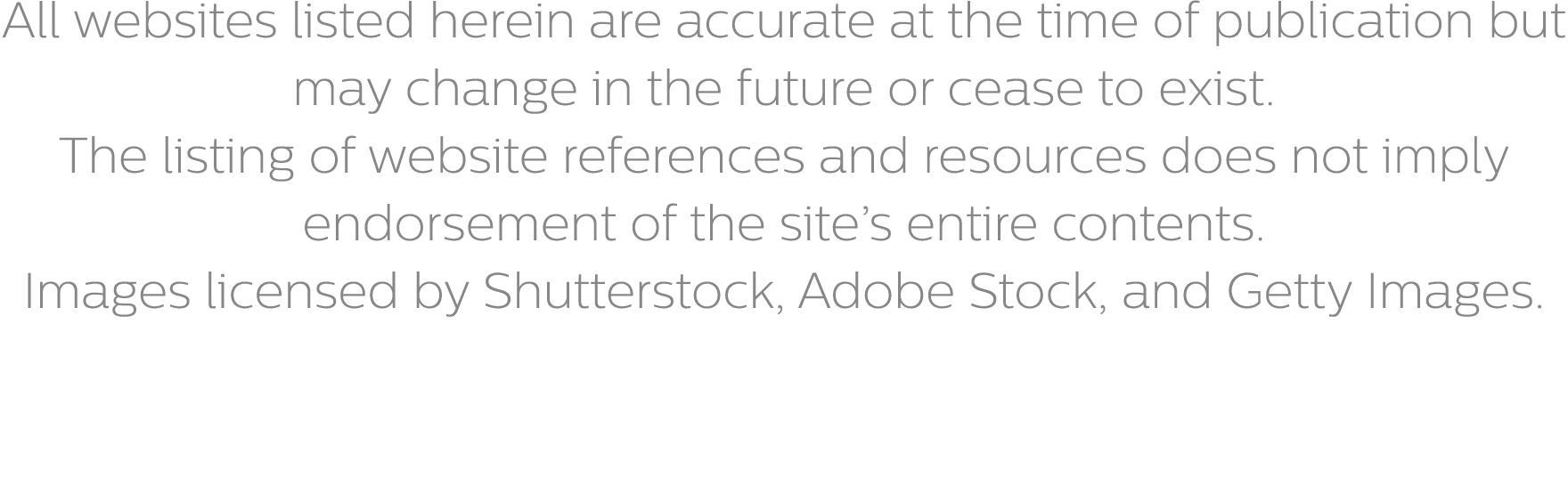 All websites listed herein are accurate at the time of publication but may change in the future or cease to exist. Th...