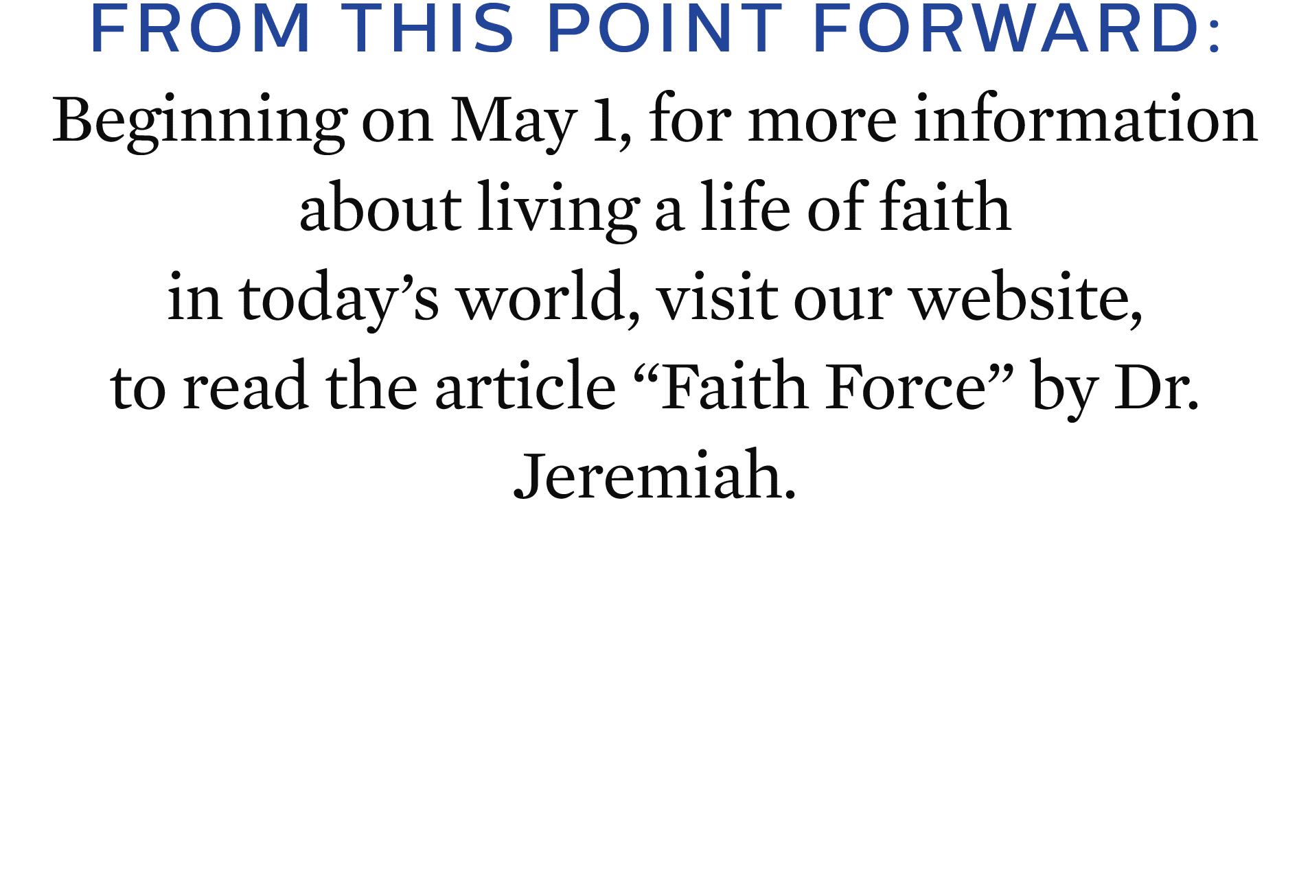 From This Point Forward: Beginning on May 1, for more information about living a life of faith in today’s world, visi...