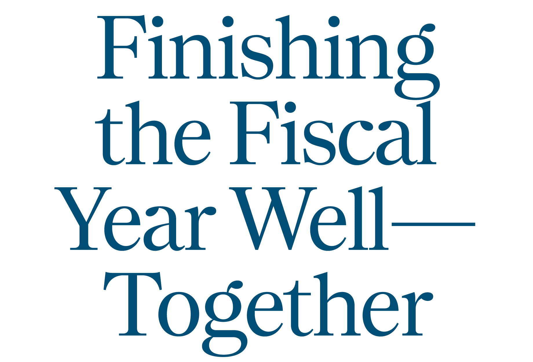 Finishing the Fiscal Year Well—Together