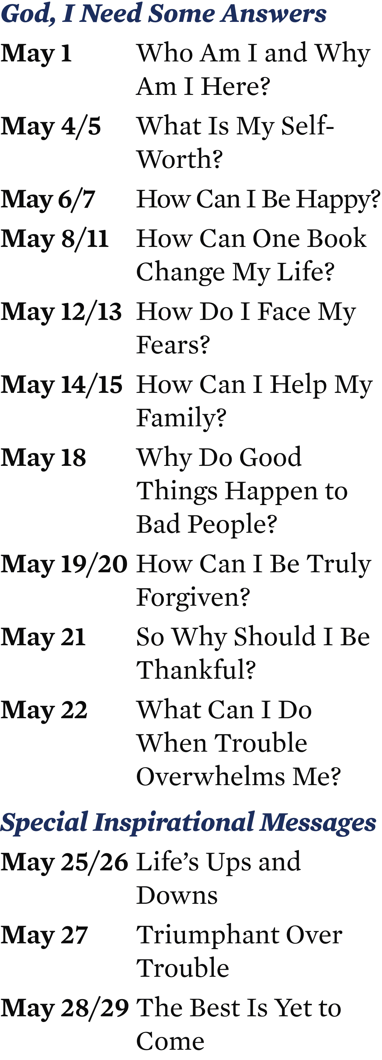 God, I Need Some Answers May 1 Who Am I and Why Am I Here? May 4/5 What Is My Self Worth? May 6/7 How Can I Be Happy?...