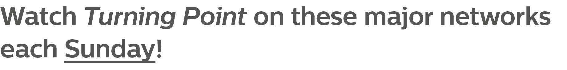 Watch Turning Point on these major networks each Sunday!