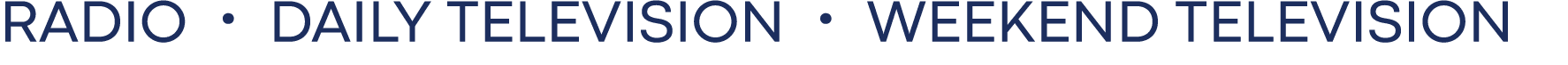 Radio • Daily Television • Weekend Television