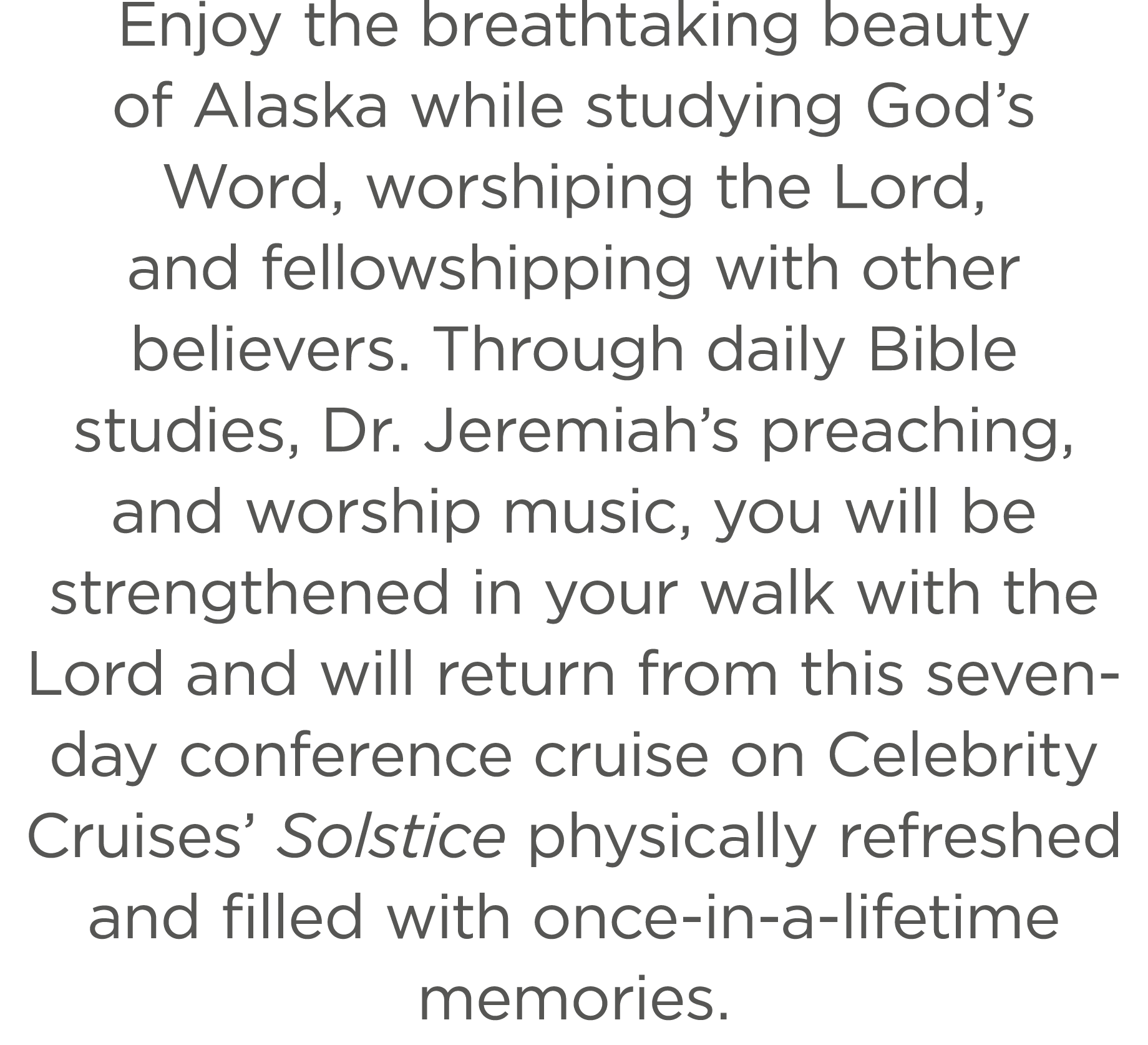 Enjoy the breathtaking beauty of Alaska while studying God’s Word, worshiping the Lord, and fellowshipping with other...