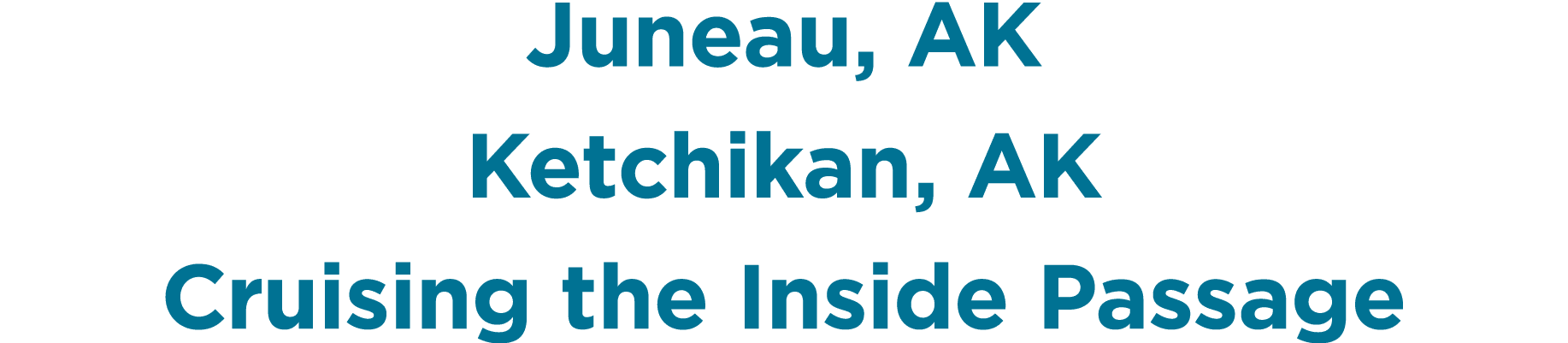 Juneau, AK Ketchikan, AK Cruising the Inside Passage