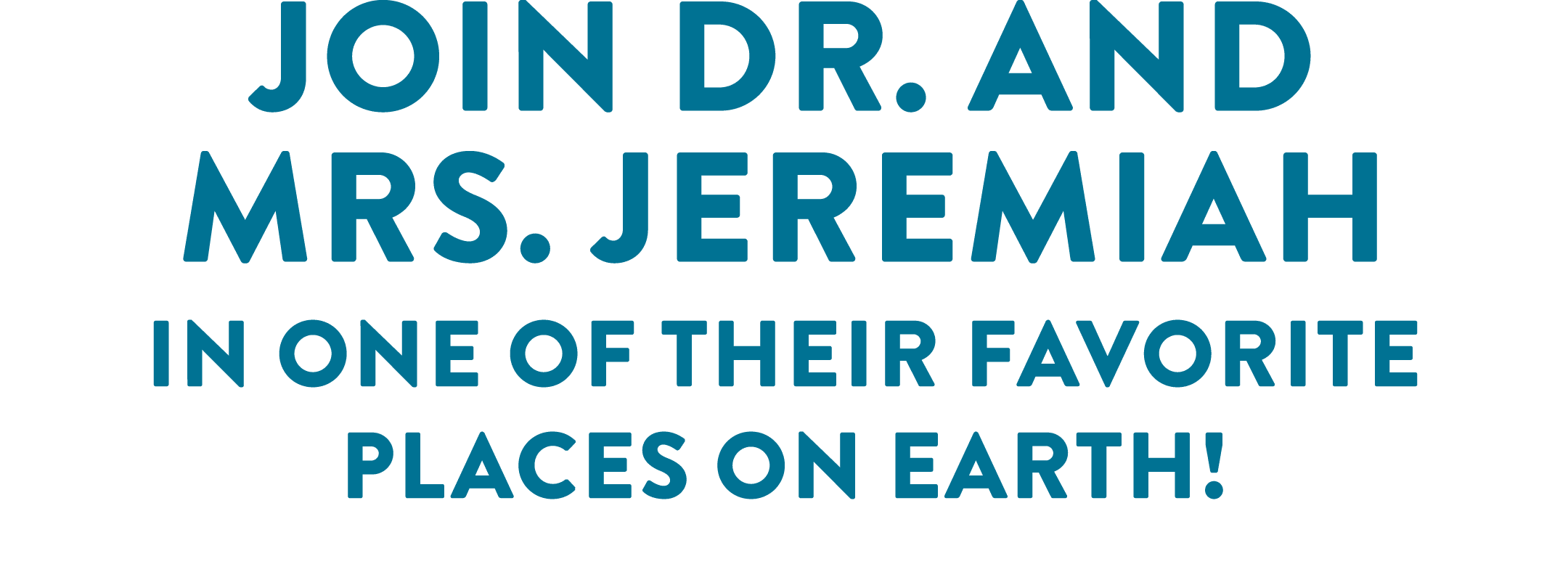 Join Dr. and Mrs. Jeremiah in one of their favorite places on earth!