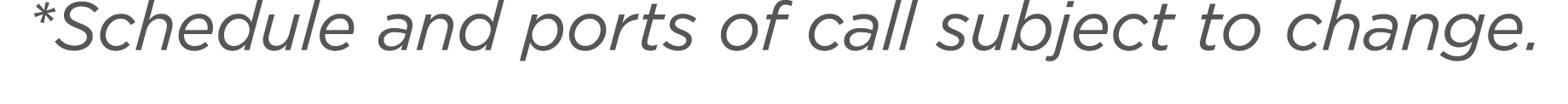 *Schedule and ports of call subject to change.