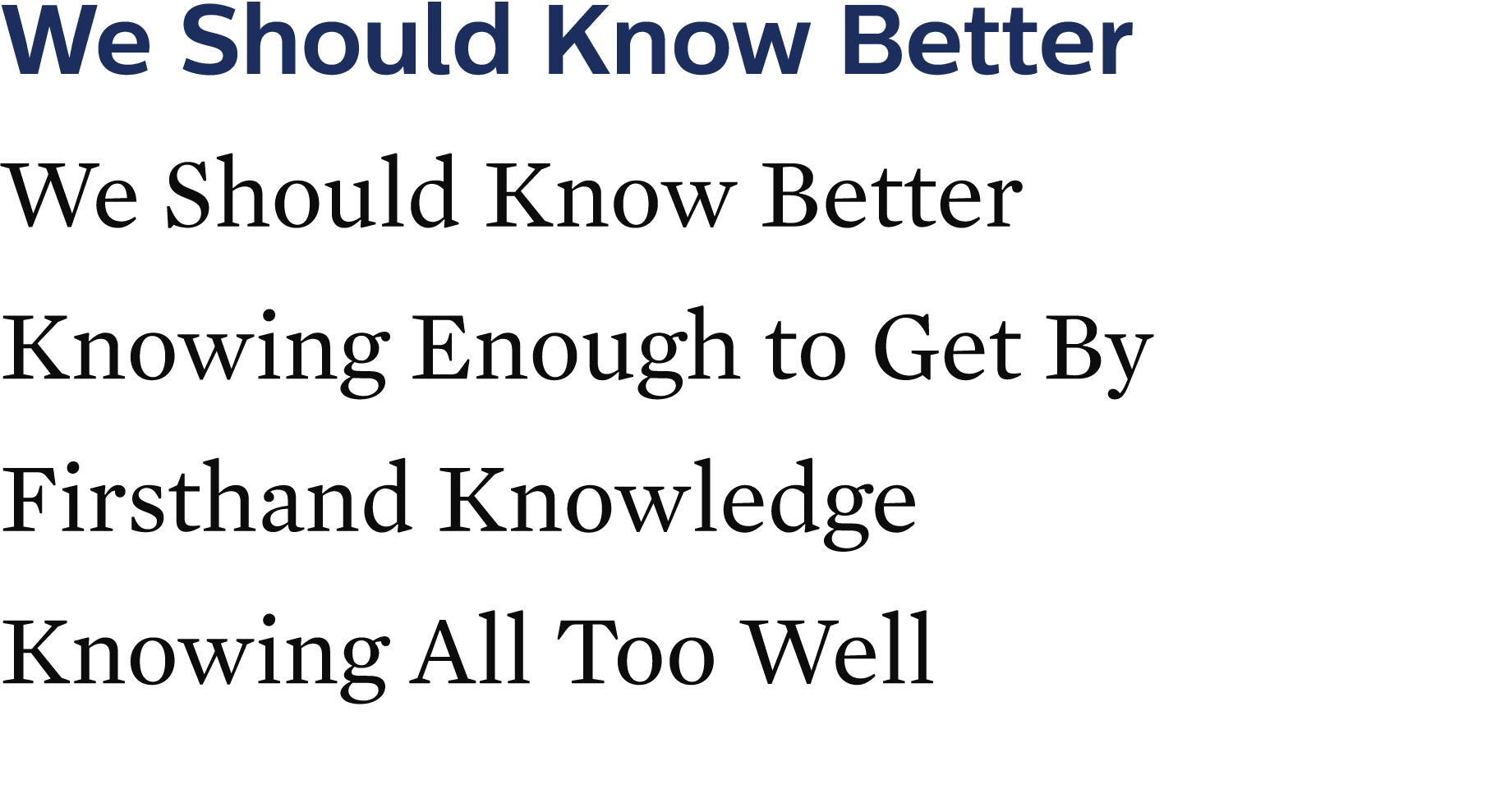 We Should Know Better We Should Know Better Knowing Enough to Get By Firsthand Knowledge Knowing All Too Well