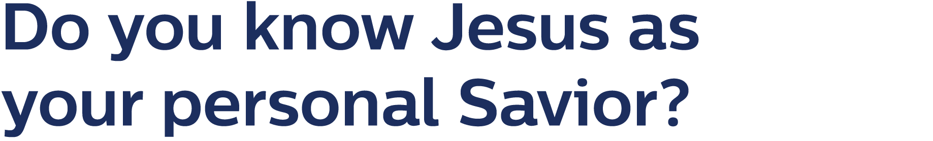 Do you know Jesus as your personal Savior?