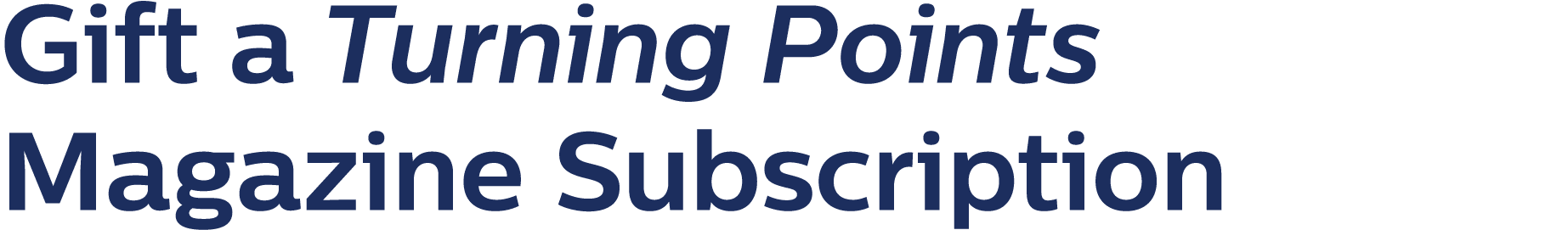 Gift a Turning Points Magazine Subscription