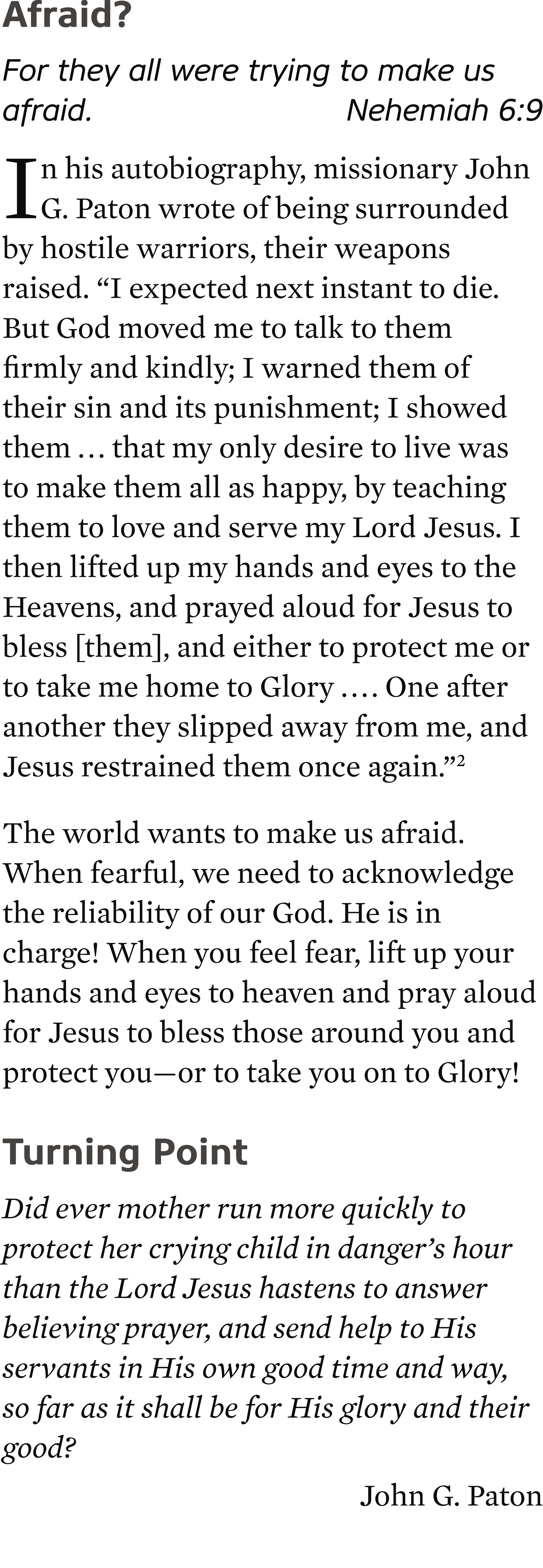 Afraid? For they all were trying to make us afraid. Nehemiah 6:9 In his autobiography, missionary John G. Paton wrote...