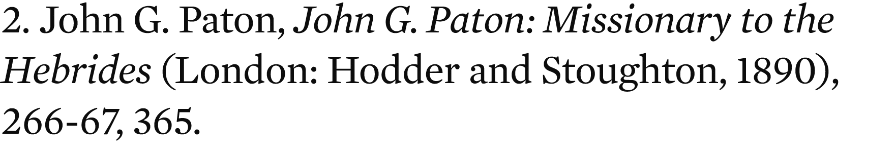 2. John G. Paton, John G. Paton: Missionary to the Hebrides (London: Hodder and Stoughton, 1890), 266 67, 365.