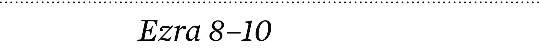 Ezra 8–10