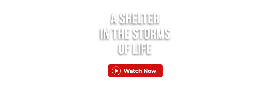 A Shelter in the Storms of Life - Watch Now