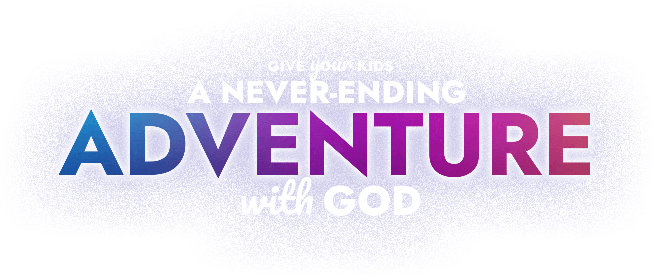 Give Your Kids a Never-Ending ADVENTURE with God