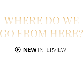 Where Do We Go From Here? New Interview Where Do We Go From Here? New Interview