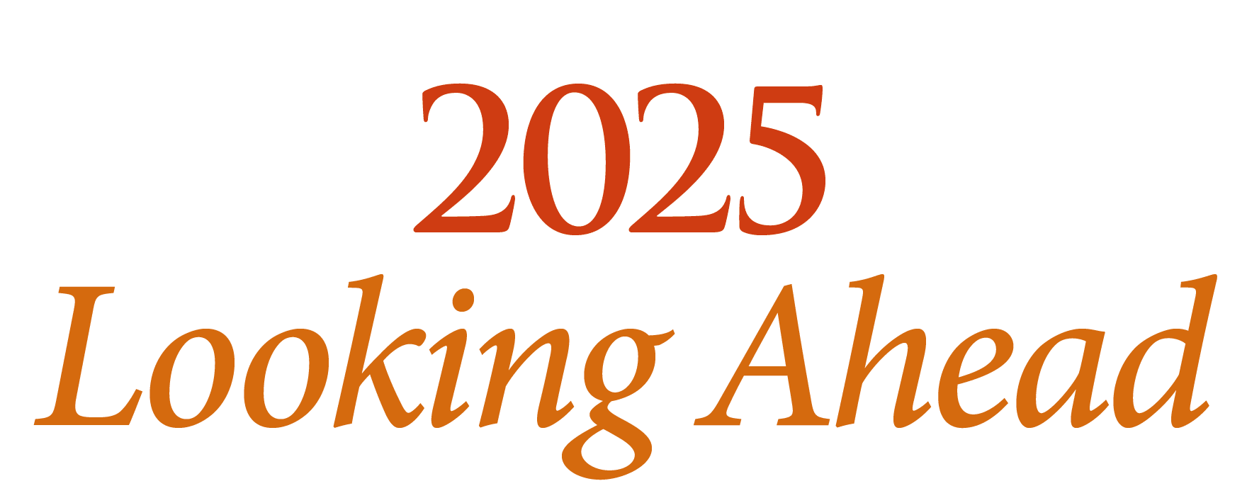 2025 Looking Ahead