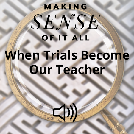When Trials Become Our Teacher Image