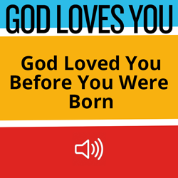 God Loved You Before You Were Born Image