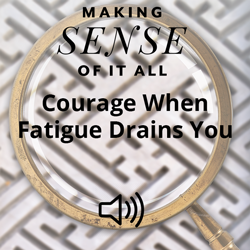 Courage When Fatigue Drains You Image