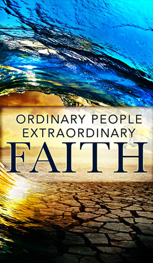 Ordinary People. Extraordinary Faith Ordinary People. Extraordinary Faith