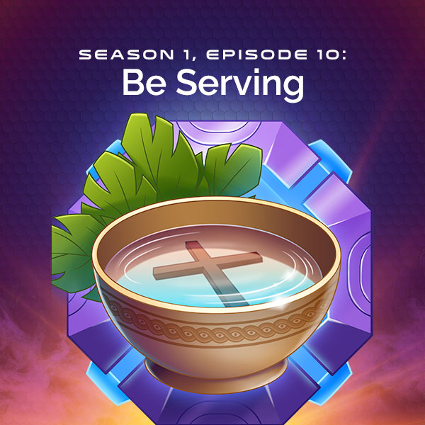S1, E10: Be Serving (Jesus Washes the Disciples' Feet)