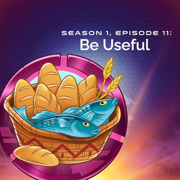 S1, E11: Be Useful (Jesus Feeds the 5,000)