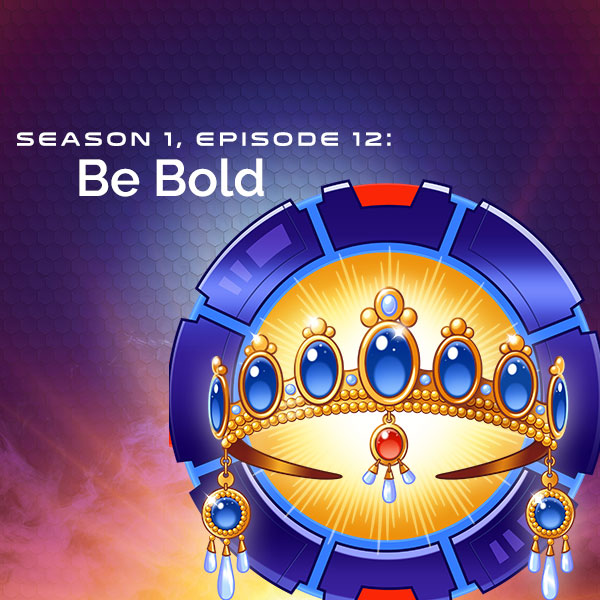 S1, E12: Be Bold