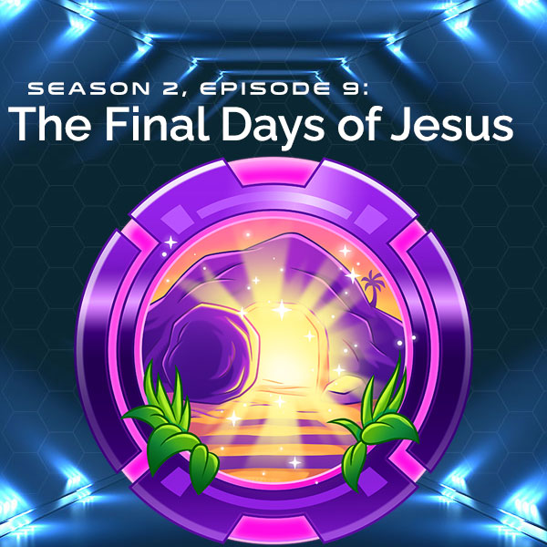 S2, E9: The Final Days of Jesus (Easter Special)