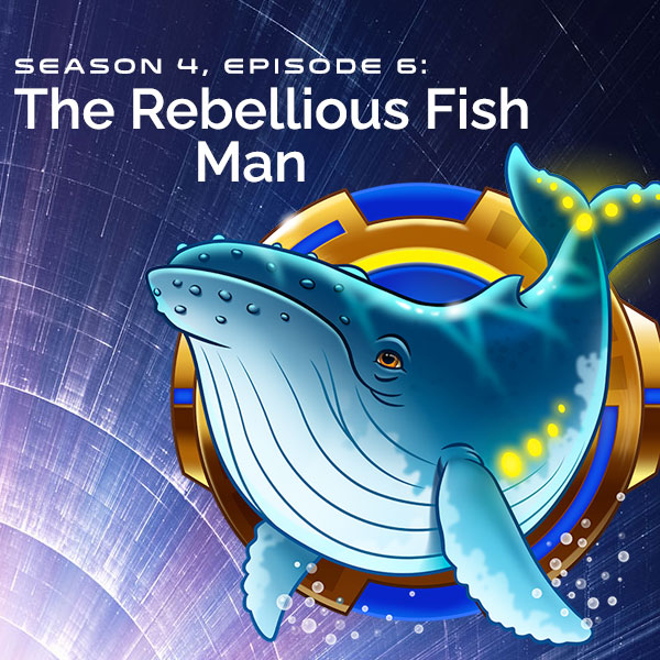 S4, E6: The Rebellious Fish Man
