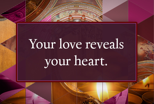 Your love reveals your heart.