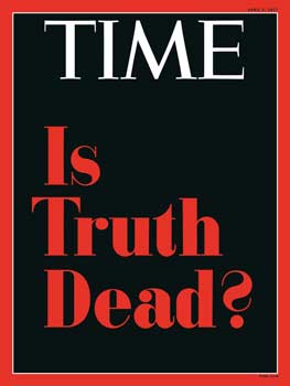 TIME Magazine: Is Truth Dead? TIME Magazine: Is Truth Dead?